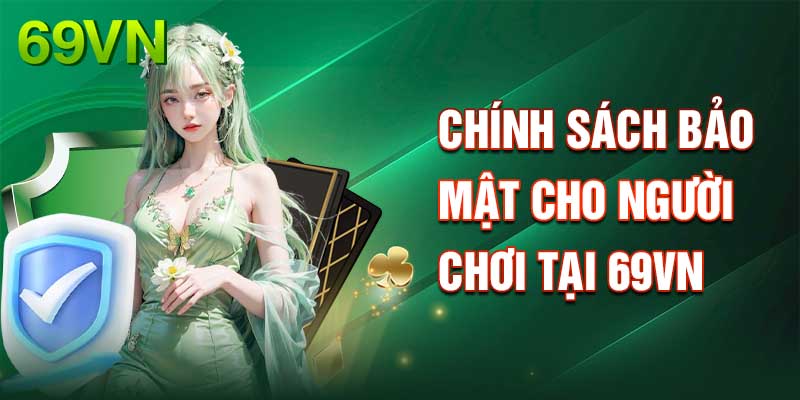 Chính sách bảo mật cho mọi người chơi tham gia tại nhà cái 69VN