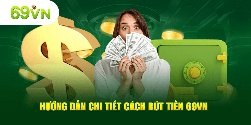 Chi tiết các bước rút tiền 69VN đơn giản mà nhanh chóng