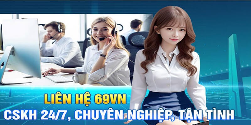 Liên hệ với bộ phận hỗ trợ để nhanh chóng xử lý vấn đề khi rút tiền 69VN