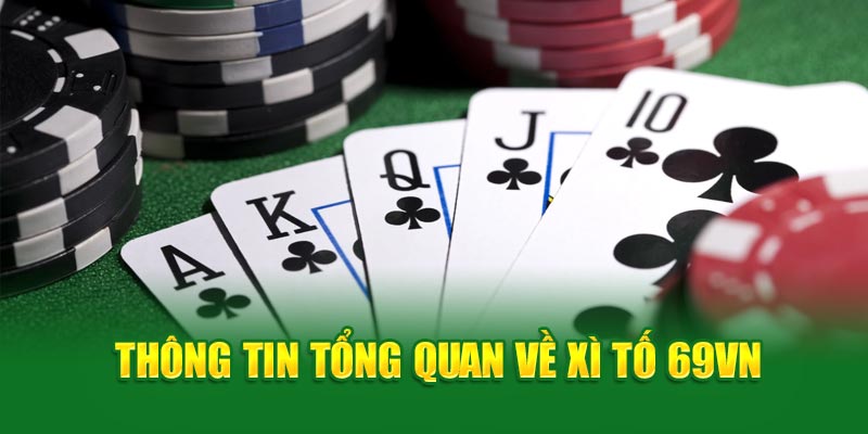 Sơ lược đôi nét về game bài xì tố cực thu hút người chơi tại 69VN